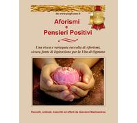 Aforismi e pensieri positivi. Una ricca e variegata raccolta di aforismi, sicura