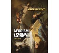 Libri Giuseppe Zenti - Aforismi E Pensieri Sapienziali Di Agostino