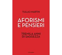 9788891828408 Aforismi e pensieri. Tremila anni di saggezza - T. Martin