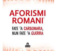 Aforismi romani. Fate 'a carbonara nun fate 'a guerra
