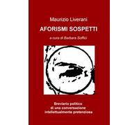 Aforismi sospetti. Breviario politico di una conversazione intellettualmente pretenziosa