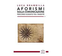 Aforismi sulla comunicazione. Percorso guidato tra i maestri. Ediz. integrale