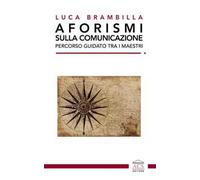 Aforismi sulla comunicazione. Percorso guidato tra i maestri. Ediz. integrale