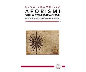 Aforismi sulla comunicazione. Percorso guidato tra i maestri. Ediz. integrale