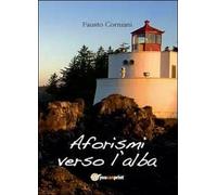 Aforismi verso l’alba di Fausto Corniani, 2012, Youcanprint