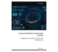 Afra Ansaria A Decision Model for Cybersecurity Controls (Tascabile)