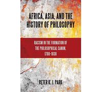 Peter K. J. Park Africa, Asia, and the History of Philosophy (Tascabile)
