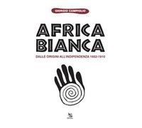 Africa bianca. Dalle origini all'indipendenza 1652-1910