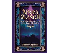 Africa Blanch and the Mystery of the Lost Gravity: (Book 1) A Magical Time Travel Adventure for Tweens & Teens Who Love Science, Mystery, and Fantasy - Perfect for Curious Readers Aged 10 and Up