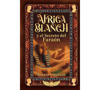 África Blanch y el secreto del faraón: 2 - Una aventura juvenil de misterio, ciencia y magia en el antiguo Egipto (+11 años, jóvenes y adultos)