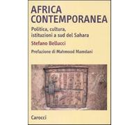 Africa contemporanea. Politica, cultura, istituzioni a sud del Sahara - Be...