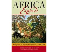 Africa Explored: Europeans in the Dark Continent - Hibbert Christopher