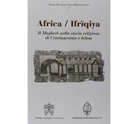 Africa-Ifriqiya. Il Maghreb nella storia religiosa di Cristianesimo e Islam