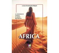 Africa. Il continente antico in sedici reportage - Napoli Antonella