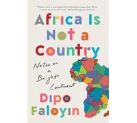 Africa Is Not a Country: Notes on a Bright Continent