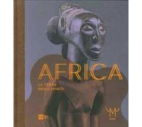 Catalogo della Mostra: - Africa. La terra degli spiriti.