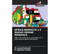 AFRICA-MOROCCO e il NUOVO ORDINE MONDIALE: Sfide e ruoli cardine per un nuovo Marocco in un nuovo mondo di relazioni internazionali
