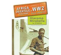 Africa orientale italiana. WW2 foto inedite. Giacomo Mirabella in Etiopia. Ediz. illustrata