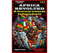 AFRICA REVOLTED: A JOURNEY TOWARDS INDEPENDENCE: Redefining freedom and resilience in a changing world