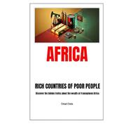 AFRICA: Rich countries of poor people: Discover the hidden truths about the wealth of Francophone Africa