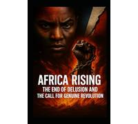 Africa Rising: The End of Illusions and the Call for a True Revolution