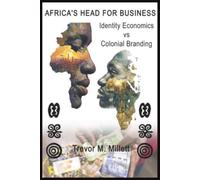 AFRICA’S HEAD FOR BUSINESS: Identity Economics vs Colonial Branding