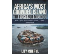 Africa’s Most Crowded Island: The fight for Migingo: How a Speck in Lake Victoria Became a Lawless Battleground