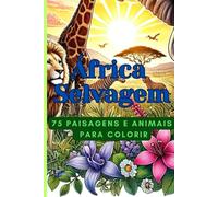 África Selvagem: 75 Paisagens e Animais para Colorir