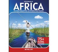 Africa Travel Photobook: A Stunning Visual Journey Through Its Most Beautiful & Interesting Places