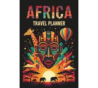 AFRICA Travel Planner - Ultimate African Trip Organizer & Logbook for Solo Travelers, Couples & Families: Safari Journeys, Wildlife Tracking & ... Packing List & Travel Diary - Perfect Gift