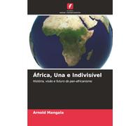 África, Una e Indivisível: História, visão e futuro do pan-africanismo