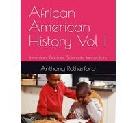 African American History Vol I: Inventors, Doctors, Scientists, Innovators