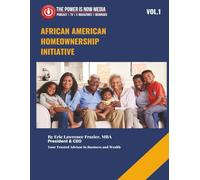 African American Homeowner Initiative Volume 1: Closing the Wealth Gap Through Education, Advocacy, and Ownership
