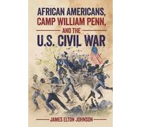 AFRICAN AMERICANS, CAMP WILLIAM PENN, AND THE U.S. CIVIL WAR
