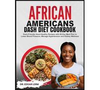 AFRICAN AMERICANS DASH DIET COOKBOOK: Dash-Friendly Heart-Healthy Recipes with 60-Day Meal Plan to Lower Blood Pressure, Manage Hypertension and Kidney Wellness
