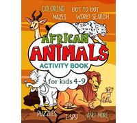 African Animals Activity Book for Kids 4-9: Workbook Full of Coloring and Other Activities Such as Mazes, Cut and Paste, Dot to Dot, Word Search, ... for Fun, Learning and Improving Motor Skills