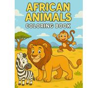 African Animals Coloring Book: African Animals Coloring Book for Kids Ages 4-8: Fun Safari Adventures with 24 Cute Wild Animals to Color