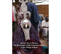 African Art as Theater: The Bwa Masks of the Gnoumou Family of the Village of Boni