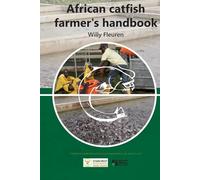 African Catfish Farmer's Handbook: Willy Fleuren’s long time experience in building & installing hatcheries, grow-out systems, and fish farm management in Africa and globally is shared in this book