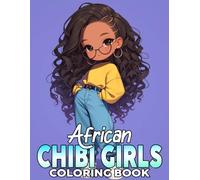 African Chibi Girls Coloring Book: Cute and Proud Coloring Pages With Afro Glam Designs and Playful Heritage Motifs For Kids and Grownups Joy and Peace