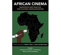 African Cinema Manifesto and Practice for Cultural Decolonization: Colonial Antecedents, Constituents, Theory, and Articulations