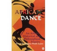 African Dance: An Artistic, Historical and Philosophical Inquiry