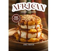 AFRICAN DESSERT COOKBOOK: Mouthwatering African Dessert Recipes: Traditional & Modern Sweet Creations from Across Africa Made Easy and Delicious for Every Skill Level