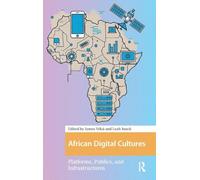 African Digital Cultures: Platforms, Publics, and Infrastructures
