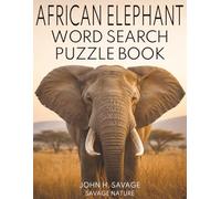 AFRICAN ELEPHANT WORD SEARCH PUZZLE BOOK: WILDLIFE FACTS AND RELAXING PUZZLES ABOUT EARTHS LARGEST LAND ANIMAL