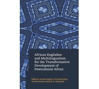 African Englishes and Multilingualism for the Transformative Development of Postcolonial Africa