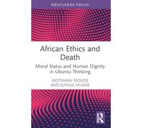 African Ethics and Death: Moral Status and Human Dignity in Ubuntu Thinking