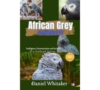 African Grey parrot: intelligence, communication and the mind of a feathered Genius
