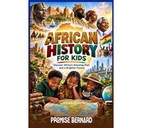 AFRICAN HISTORY FOR KIDS: Discover Africa’s Amazing Past and a Brighter Future.