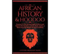 African History & Hoodoo: Connect to The Ancient Spirit of Africa and Expl...